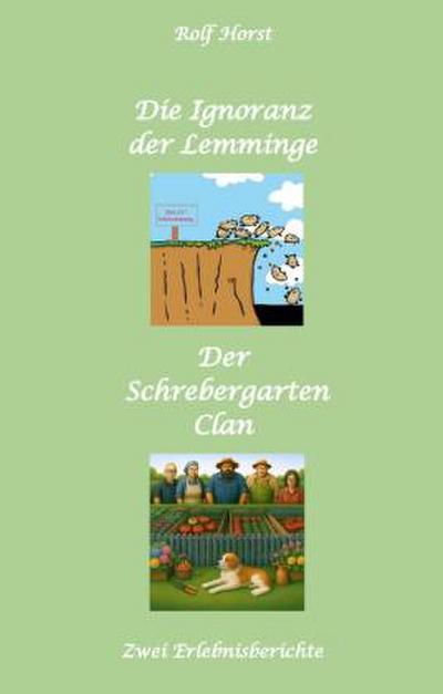 Die Ignoranz der Lemminge und Der Schrebergarten Clan: wilde Müllkippe, Hundekot, Brut- und Setzzeit, Ignoranz, Ausgrenzung, Autismus, Konsumwahn, Permakultur, Postwachstum, Kleingarten, CO² Verbrauch