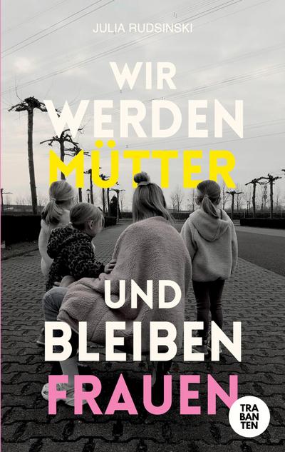 Wir werden Mütter und bleiben Frauen