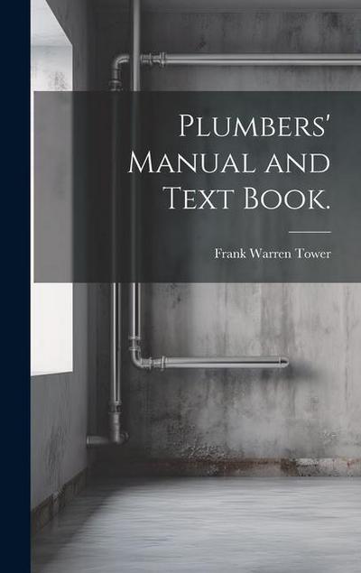 Plumbers’ Manual and Text Book.