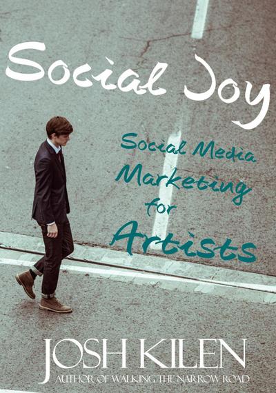 Social Joy: A Quick, Easy Guide to Social Media for Writers, Artists, and Other Creatives Who Hate Marketing