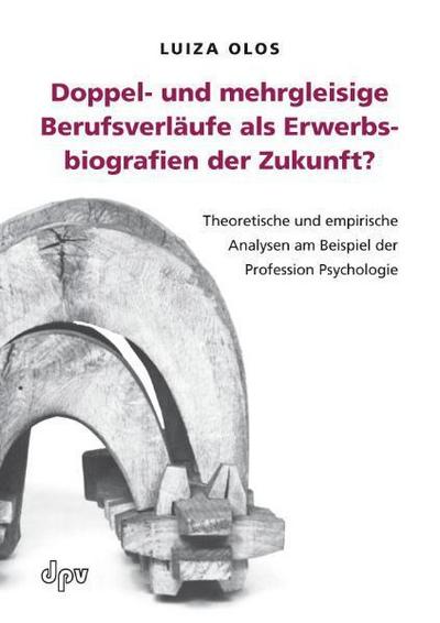 Doppel- und mehrgleisige Berufsverläufe als Erwerbsbiografien der Zukunft?