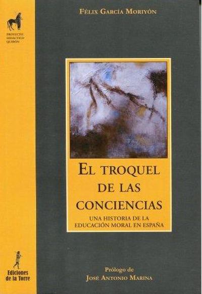 El troquel de las conciencias. Una historia de la educación moral en España