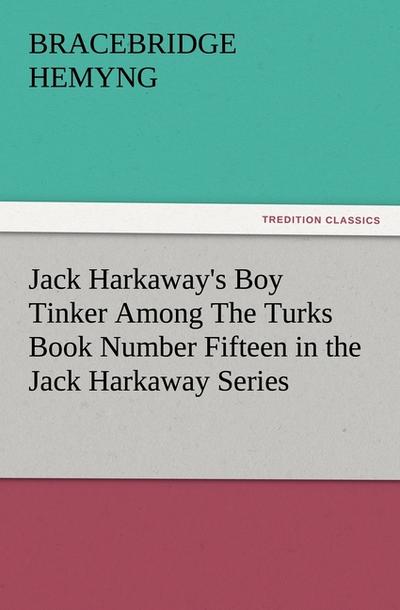 Jack Harkaway’s Boy Tinker Among The Turks Book Number Fifteen in the Jack Harkaway Series