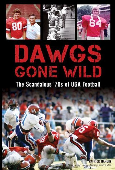 Dawgs Gone Wild: The Scandalous ’70s of Uga Football