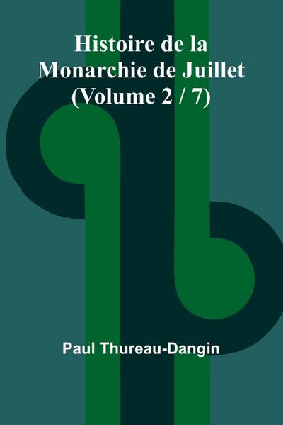 Histoire de la Monarchie de Juillet (Volume 2 / 7)