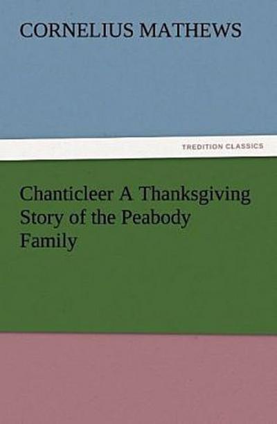 Chanticleer A Thanksgiving Story of the Peabody Family