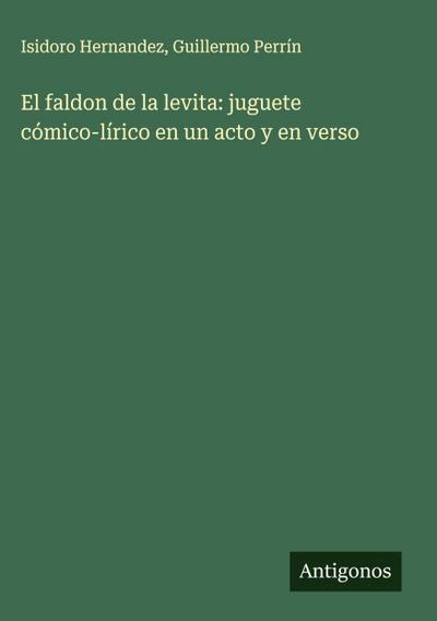 El faldon de la levita: juguete cómico-lírico en un acto y en verso