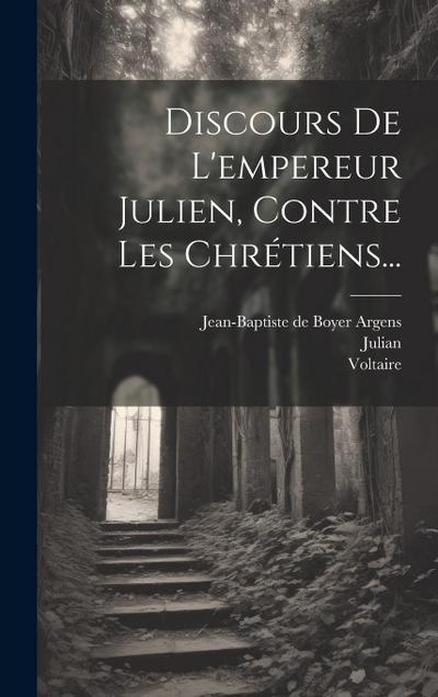 Discours De L’empereur Julien, Contre Les Chrétiens...