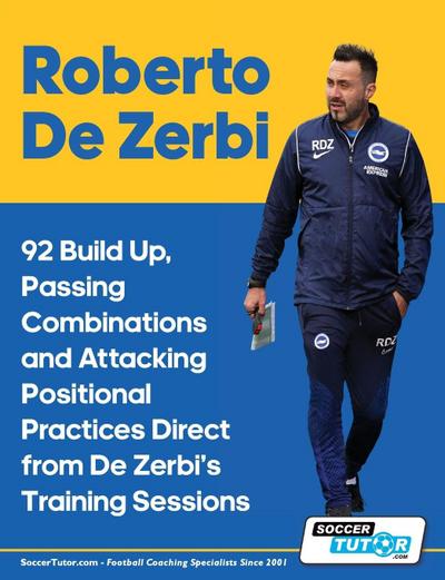 Roberto De Zerbi - 92 Build Up, Passing Combinations and Attacking Positional Practices Direct from De Zerbi’s Training Sessions