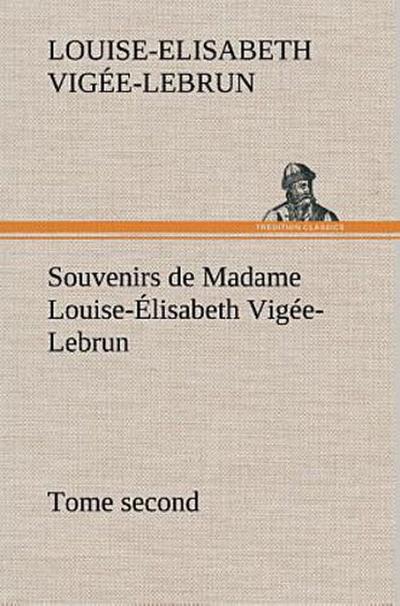 Souvenirs de Madame Louise-Élisabeth Vigée-Lebrun, Tome second