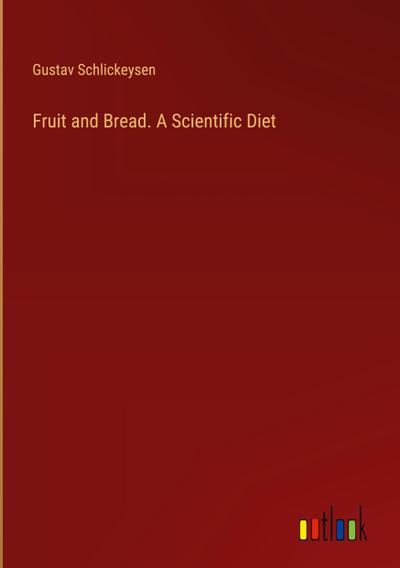 Fruit and Bread. A Scientific Diet