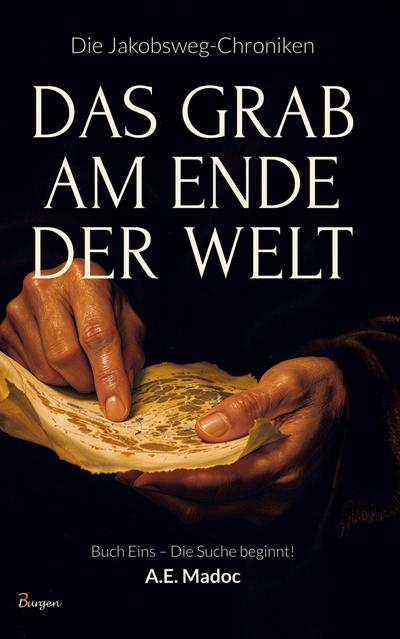 Die Jakobsweg-Chroniken: Das Grab am Ende der Welt (Buch Eins - Die Suche beginnt!)