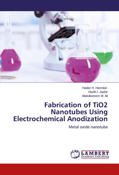 Fabrication of TiO2 Nanotubes Using Electrochemical Anodization