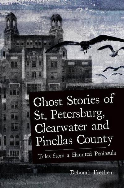 Ghost Stories of St. Petersburg, Clearwater and Pinellas County