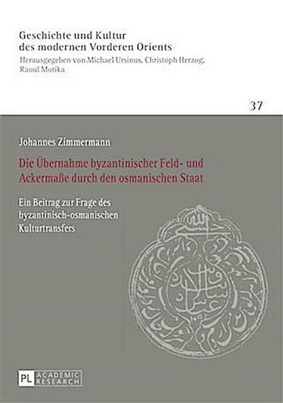 Die Uebernahme byzantinischer Feld- und Ackermae durch den osmanischen Staat