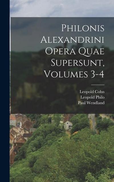 Philonis Alexandrini Opera Quae Supersunt, Volumes 3-4