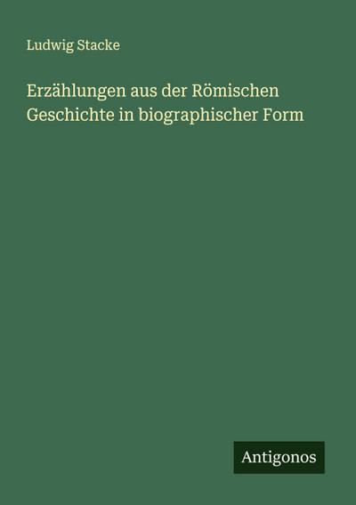 Erzählungen aus der Römischen Geschichte in biographischer Form