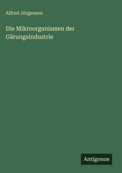 Die Mikroorganismen der Gärungsindustrie