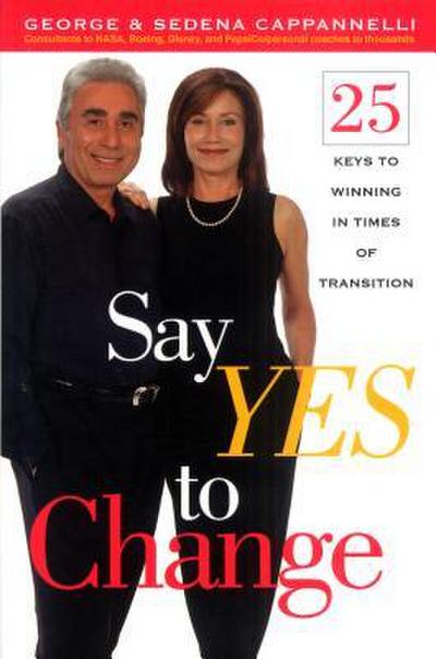 Say Yes to Change: 25 Keys to Winning in Times of Transition