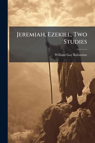 Jeremiah, Ezekiel, Two Studies
