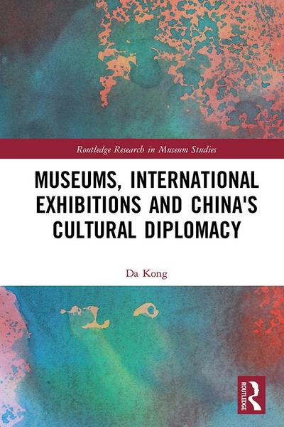 Museums, International Exhibitions and China’s Cultural Diplomacy
