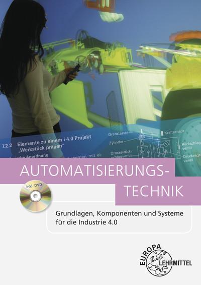 Automatisierungstechnik: Grundlagen, Komponenten und Systeme für die Industrie 4.0