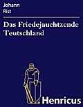 Das Friedejauchtzende Teutschland