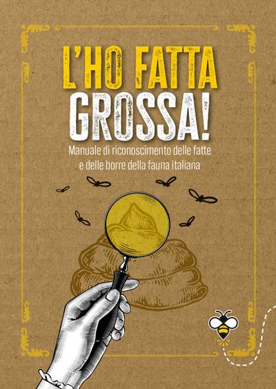 L’ho fatta grossa! Manuale di riconoscimento delle fatte e delle borre della fauna italiana