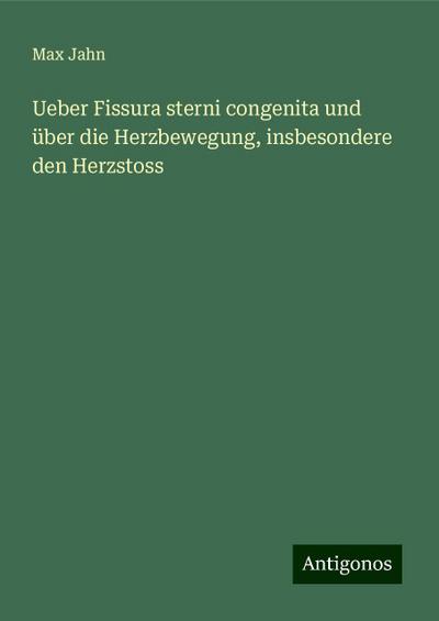 Jahn, M: Ueber Fissura sterni congenita und über die Herzbew