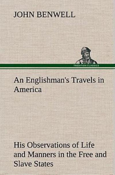 An Englishman’s Travels in America His Observations of Life and Manners in the Free and Slave States