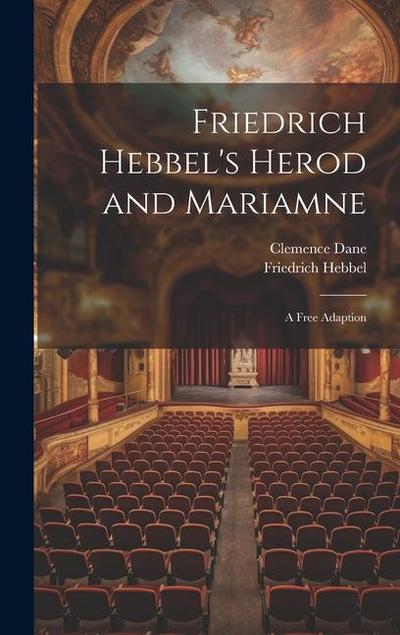 Friedrich Hebbel’s Herod and Mariamne; a Free Adaption