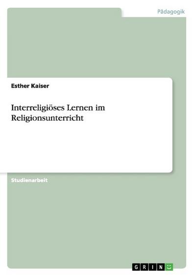 Interreligiöses Lernen im Religionsunterricht - Esther Kaiser