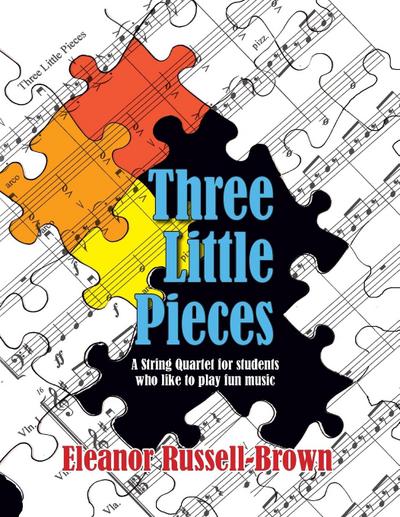 Three Little Pieces: A String Quartet for students who like to play fun music