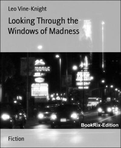 Looking Through the Windows of Madness