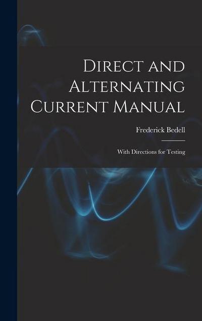 Direct and Alternating Current Manual: With Directions for Testing