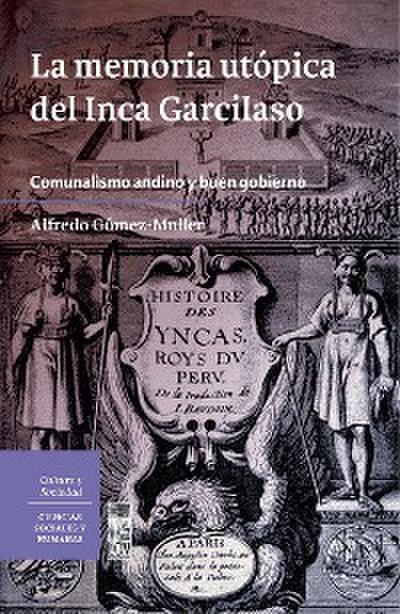 La memoria utópica del Inca Garcilaso. Comunalismo andino y buen gobierno