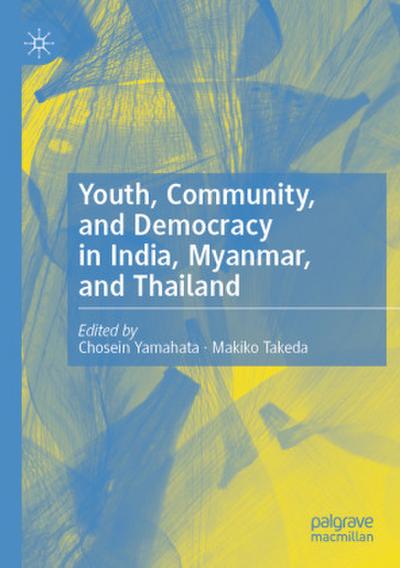 Youth, Community, and Democracy in India, Myanmar, and Thailand