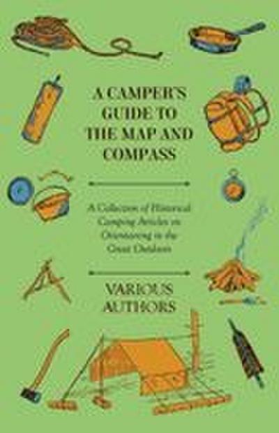 A Camper’s Guide to the Map and Compass - A Collection of Historical Camping Articles on Orienteering in the Great Outdoors