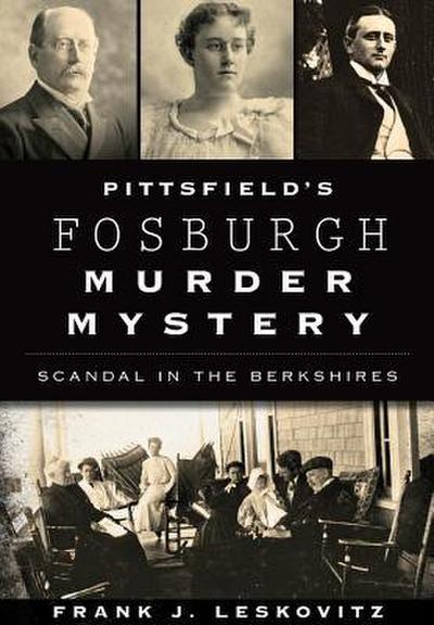 Pittsfield’s Fosburgh Murder Mystery: Scandal in the Berkshires
