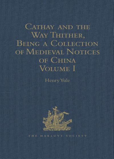 Cathay and the Way Thither, Being a Collection of Medieval Notices of China