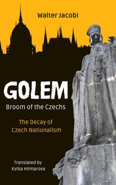 Golem - Broom of the Czechs: The Decay of Czech Nationalism
