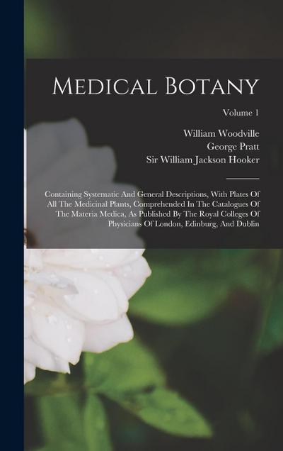 Medical Botany: Containing Systematic And General Descriptions, With Plates Of All The Medicinal Plants, Comprehended In The Catalogue