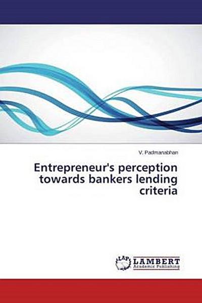 Entrepreneur’s perception towards bankers lending criteria