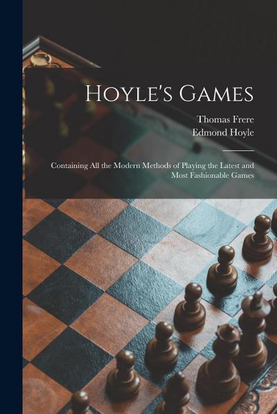 Hoyle’s Games: Containing All the Modern Methods of Playing the Latest and Most Fashionable Games