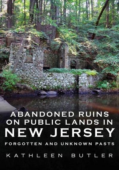 Abandoned on Public Lands in New Jersey: Ruins, Ghost Towns, Bunkers and More