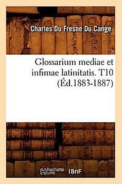 Glossarium Mediae Et Infimae Latinitatis. T10 (Éd.1883-1887)
