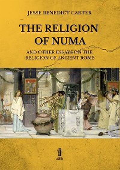 The Religion of Numa and other essays on the Religion of Ancient Rome