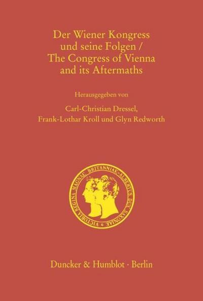 Der Wiener Kongress und seine Folgen - The Congress of Vienna and its Aftermaths.
