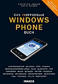 Das inoffizielle Windows Phone Buch: Synchronisation, QR-Codes, Apps, Flashen, Herstellersperren lösen, WLAN, Bluetooth, VoIP, Bloggen, Twitter, ... Geocaching, CASL, Python CE, TCL/TK