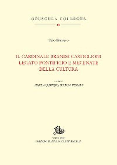 Il cardinale Branda Castiglioni legato pontificio e mecenate della cultura